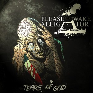 Please Don't Wake Alligator - Tears Of God [EP] (2013)