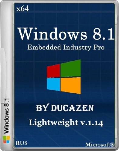 Windows 8.1 Embedded Industry Pro x64 Lightweight v.1.14 by Ducazen (2014/RUS)