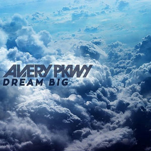 Avery Pkwy - Dream Big (Single) (2014)