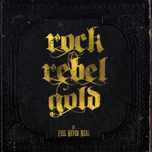 Feel Never Real - Rock Rebel Gold (2014)