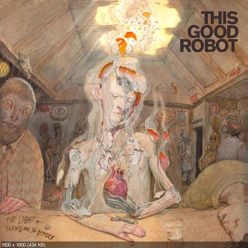 This Good Robot - The Light Is Taking Me To Pieces (2015)